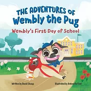 The Adventures of Wembly the Pug: Wembly&rsquo;s First Day of School