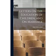 Letters On the Education of Children, and On Marriage