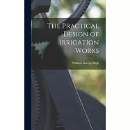 The Practical Design of Irrigation Works