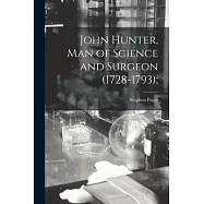 John Hunter, man of Science and Surgeon (1728-1793);