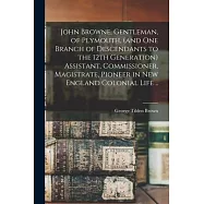 John Browne, Gentleman, of Plymouth, (and one Branch of Descendants to the 12th Generation) Assistant, Commissioner