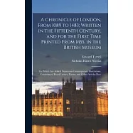 A Chronicle of London, From 1089 to 1483; Written in the Fifteenth Century, and for the First Time Printed From MSS. in the British Museum: To Which a