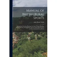 Manual of British Rural Sports: Comprising Shooting, Hunting, Coursing, Fishing, Hawking, Racing, Boating