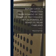 Report Upon a Projected Improvement of the Estate of the College of California, at Berkeley, Near Oakland