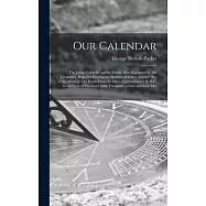 Our Calendar: The Julian Calendar and Its Errors. How Corrected by the Gregorian. Rules for Finding the Dominical