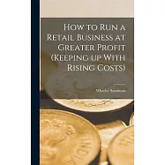 How to run a Retail Business at Greater Profit (Keeping up With Rising Costs)