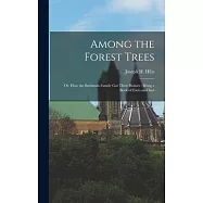 Among the Forest Trees: Or, How the Bushman Family got Their Homes: Being a Book of Facts and Inci