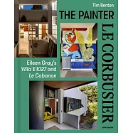Painter Le Corbusier: Eileen Gray&rsquo;s Villa E 1027 and Le Cabanon
