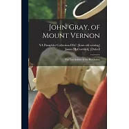 John Gray, of Mount Vernon; the Last Soldier of the Revolution