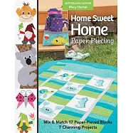 Home Sweet Home Paper Piecing: Mix & Match 17 Paper-Pieced Blocks; 7 Charming Projects