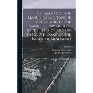 A Grammar of the Maguindanao Tongue According to the Manner of Speaking It in the Interior and On the South Coast of