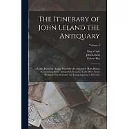 The Itinerary of John Leland the Antiquary: A Letter From Mr. Ralph Thoresby of Leeds to Dr Hans Sloane Concerning Some