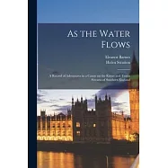 As the Water Flows; a Record of Adventures in a Canoe on the Rivers and Trouts Streams of Southern England