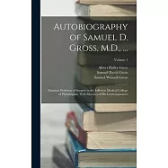 Autobiography of Samuel D. Gross, M.D., ...: Emeritus Professor of Surgery in the Jefferson Medical College of