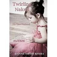 Twirling Naked in the Streets and No One Noticed: Growing Up With Undiagnosed Autism