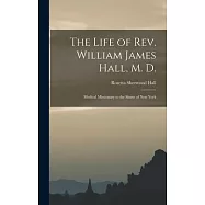 The Life of Rev. William James Hall, M. D.: Medical Missionary to the Slums of New York