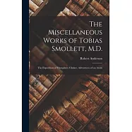 The Miscellaneous Works of Tobias Smollett, M.D.: The Expedition of Humphrey Clinker. Adventures of an Atom
