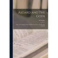 Asgard and the Gods: Tales and Traditions of Our Northern Ancestors: Told for Boys and Girls