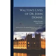 Walton&rsquo;s Lives of Dr. John Donne: Sir Henry Wotton, Mr. Richard Hooker, Mr. George Herbert, and Dr. Robert Sanderson