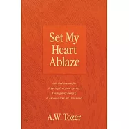 Set My Heart Ablaze: A Guided Journal for Breaking Free from Apathy, Fueling Holy Hunger, and Encountering the Living