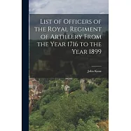 List of Officers of the Royal Regiment of Artillery From the Year 1716 to the Year 1899