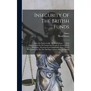 Insecurity Of The British Funds: Essay On Public Credit: By David Hume ...: With Observations On The Sound And