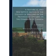 A Historical and Descriptive Sketch of the County of Welland in the Province of Ontario, in the Dominion of Canada