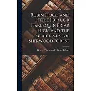 Robin Hood and Little John, or Harlequin Friar Tuck, and the &rsquo;Merrie Men&rsquo; of Sherwood Forest