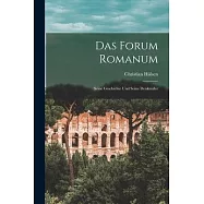 Das Forum Romanum: Seine Geschichte und Seine Denkmäler