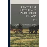 Centennial History and Handbook of Indiana: The Story of The State From its Beginning to The Close of The Civil war