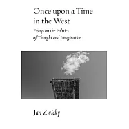Once Upon a Time in the West: Essays on the Politics of Thought and Imagination