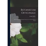 Botanicum Officinale: Or A Compendious Herbal Giving An Account Of All Such Plants