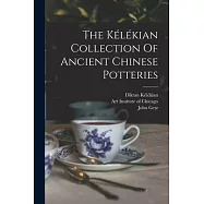 The K&eacute;l&eacute;kian Collection Of Ancient Chinese Potteries
