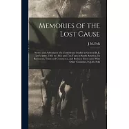 Memories of the Lost Cause; Stories and Adventures of a Confederate Soldier in General R.E. Lee&rsquo;s Army, 1861 to 1865