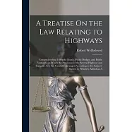 A Treatise On the Law Relating to Highways: Comprehending Turnpike Roads, Public Bridges, and Public Footpaths; in
