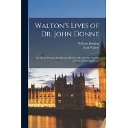 Walton&rsquo;s Lives of Dr. John Donne: Sir Henry Wotton, Mr. Richard Hooker, Mr. George Herbert, and Dr. Robert Sanderson