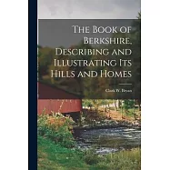 The Book of Berkshire, Describing and Illustrating its Hills and Homes
