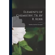 Elements of Chemistry, Tr. by R. Kerr