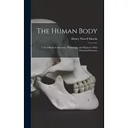 The Human Body: A Text-Book of Anatomy, Physiology, and Hygiene; With Practical Exercises
