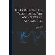Bells, Indicators, Telephones, Fire and Burglar Alarms, etc.