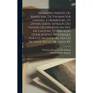 M&eacute;moires In&eacute;dits Du Mar&eacute;chal De Vauban Sur Landau, Luxembourg, Et Divers Sujets Extraits Des Papiers Des Ing&eacute;nieurs H&uuml;e
