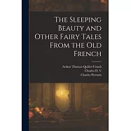 The Sleeping Beauty and Other Fairy Tales From the old French