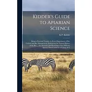Kidder’s Guide to Apiarian Science: Being a Practical Treatise, in Every Department of Bee Culture and Bee Management