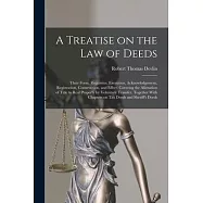 A Treatise on the law of Deeds; Their Form, Requisites, Execution, Acknowledgement, Registration, Construction, and