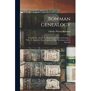 Bowman Genealogy: Fragmentary Annals of a Branch of the Bowman Family; to Which Is Appended Data Relating to Other