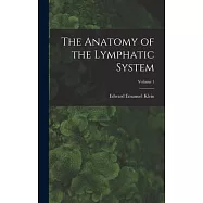 The Anatomy of the Lymphatic System; Volume 1