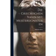 Die Griechischen Vasen mit Meistersignaturen