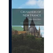 Crusaders of New France: A Chronicle of the Fleur de lis in the Wilderness