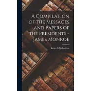 A Compilation of the Messages and Papers of the Presidents - James Monroe