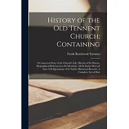 History of the Old Tennent Church; Containing: A Connected Story of the Church’s Life, Sketchs of its Pastors, Biographical References to its Members,